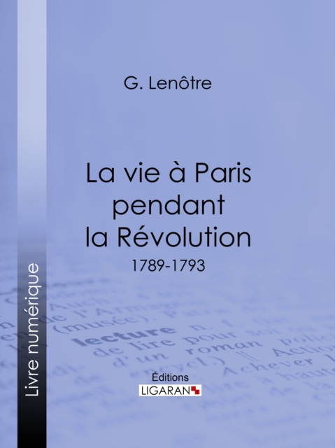 La vie a Paris pendant la Revolution : 1789-1793, EPUB eBook