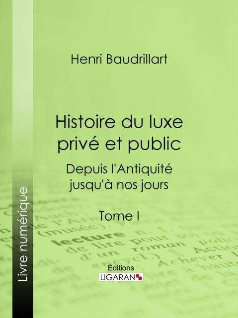 Histoire du luxe prive et public depuis l'Antiquite jusqu'a nos jours, EPUB eBook