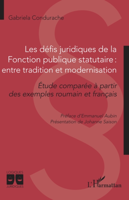 Les defis juridiques de la Fonction publique statutaire : entre tradition et modernisation : Etude comparee a partir des exemples roumain et francais, EPUB eBook
