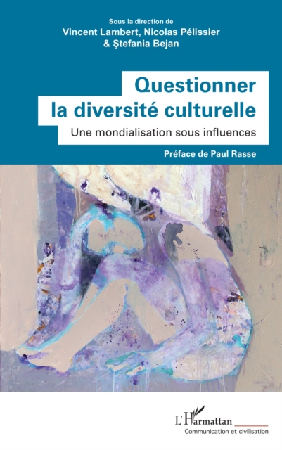 Questionner la diversite culturelle : Une mondialisation sous influences, PDF eBook