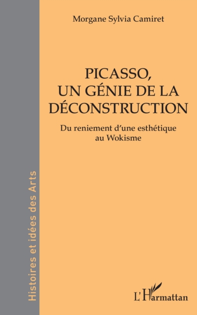Picasso, un genie de la deconstruction : Du reniement d'une esthetique au Wokisme, PDF eBook