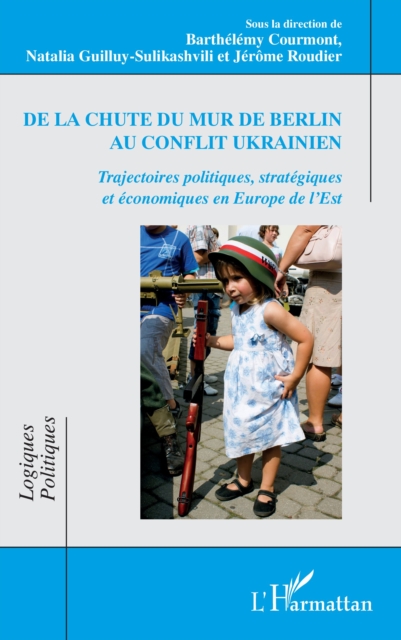 De la chute du mur de Berlin au conflit ukrainien : Trajectoires politiques, strategiques et economiques en Europe de l'Est, PDF eBook