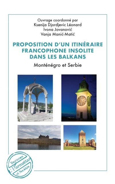 Proposition d'un itineraire francophone insolite dans les Balkans : Montenegro et Serbie, PDF eBook