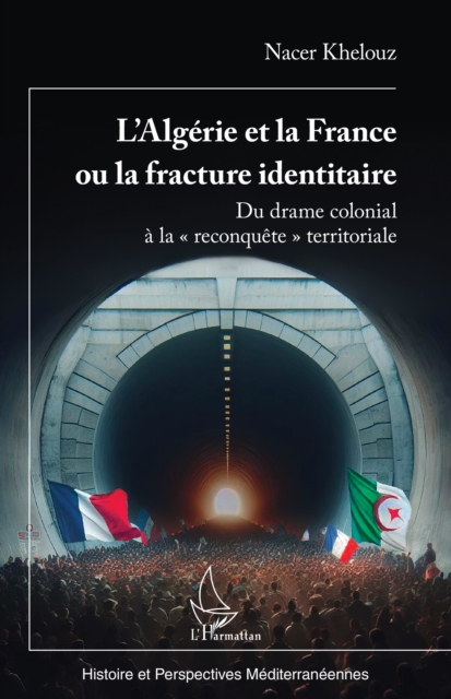 L'Algerie et la France ou la fracture identitaire : Du drame colonial a la « reconquete » territoriale, PDF eBook