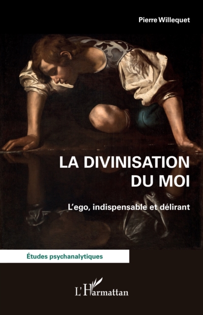La divinisation du Moi : L'ego, indispensable et delirant, EPUB eBook