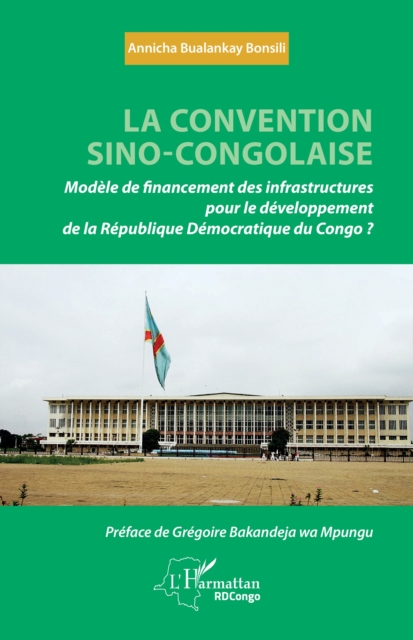 La convention sino-congolaise : Modele de financement des infrastructures pour le developpement de la Republique democratique du Congo ?, PDF eBook