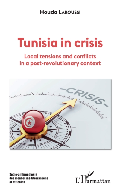 Tunisia in crisis : Local tensions and conflicts in a post-revolutionary context, PDF eBook