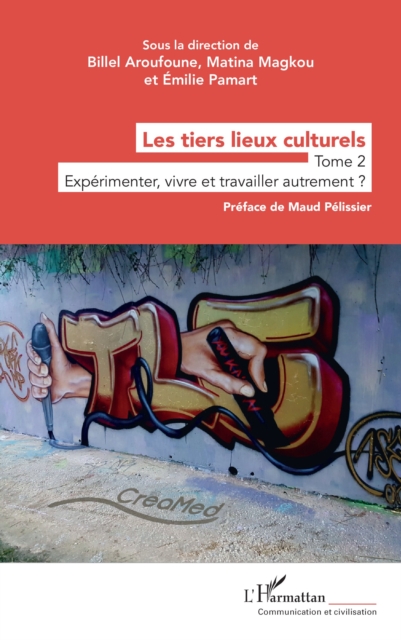 Les tiers lieux culturels : Tome 2 - Experimenter, vivre et travailler autrement ?, PDF eBook