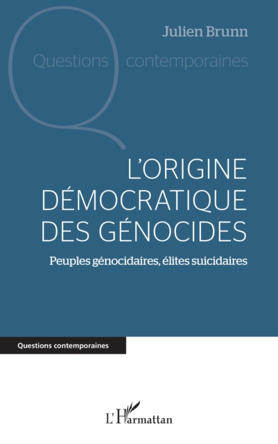 L'origine democratique des genocides : Peuples genocidaires, elites suicidaires, PDF eBook