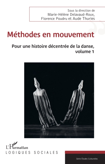 Methodes en mouvement : Pour une histoire decentree de la danse, volume 1, PDF eBook