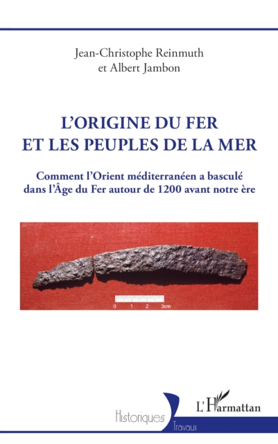 L'origine du fer et les Peuples de la mer : Comment l'Orient mediterraneen a bascule dans l'Age du Fer autour de 1200 avant notre ere, PDF eBook