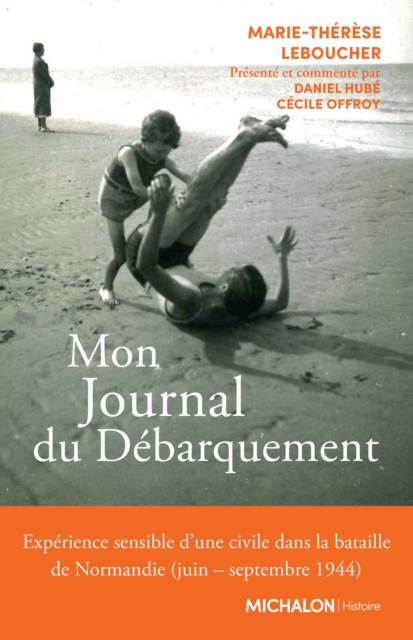 Mon Journal du Debarquement : Experience sensible d'une civile dans la bataille de Normandie (juin - septembre 1944), PDF eBook