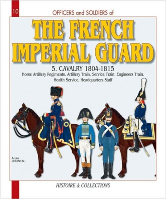 French Imperial Guard Volume 5 : Cavalry 1804-1815, Paperback / softback Book