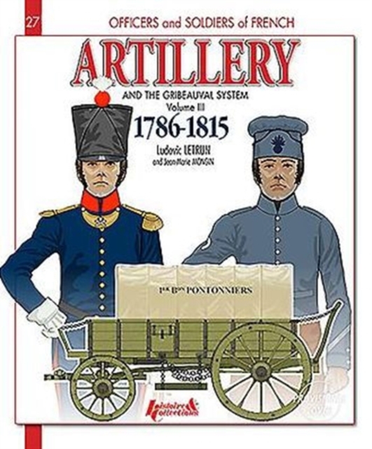 Artillery and the Gribeauval System - Volume III : 1786-1815, Paperback / softback Book