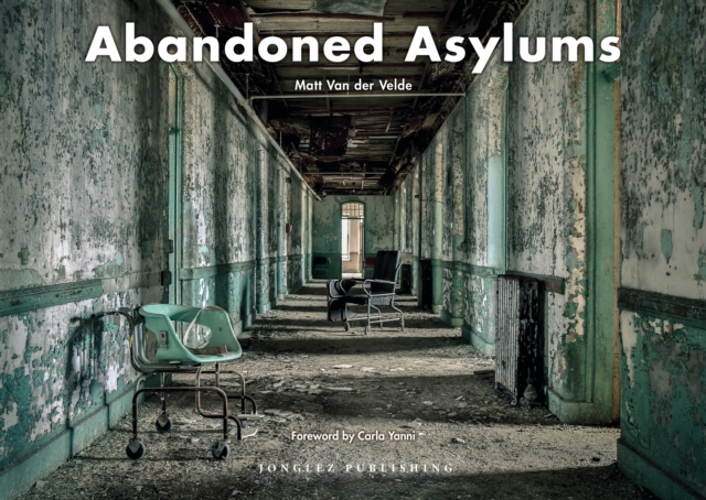 Abandoned Asylums, Hardback Book
