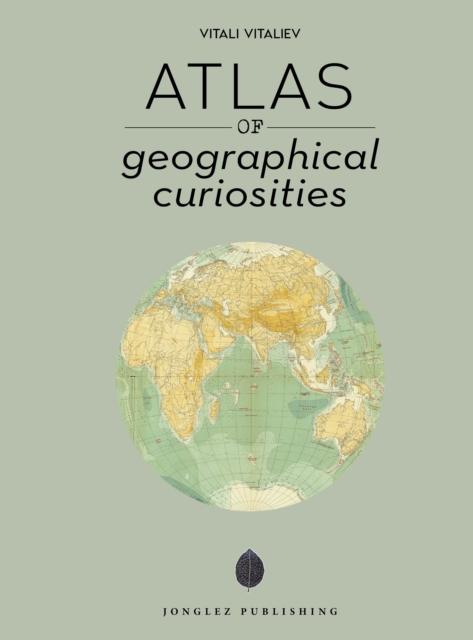 Atlas of Geographical Curiosities, Hardback Book