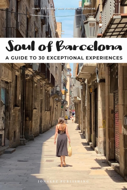 Soul of Barcelona : A Guide to 30 Exceptional Experiences, EPUB eBook