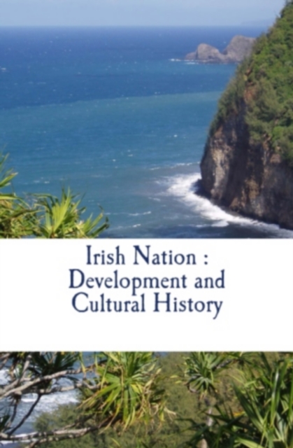 Irish Nation : Development and Cultural History, EPUB eBook