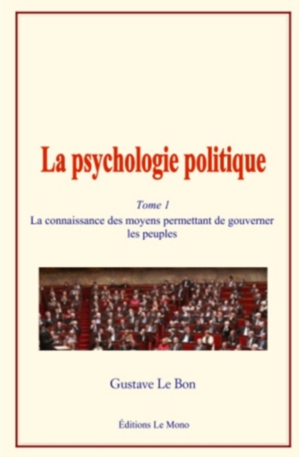 La psychologie politique (Tome 1) : La connaissance des moyens permettant de gouverner les peuples, EPUB eBook