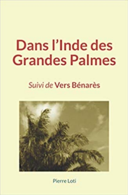 Dans l'Inde des Grandes Palmes : Suivi de Vers Benares, EPUB eBook