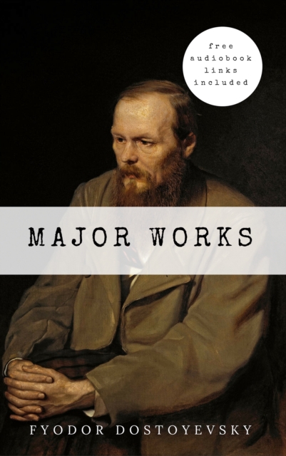 Fyodor Dostoyevsky: Major Works : The Brothers Karamazov, Crime And Punishment, The Gambler, Poor Folk..., EPUB eBook