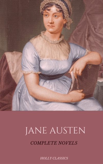 Jane Austen: The Complete Novels (Holly Classics), EPUB eBook