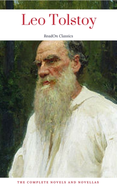 Leo Tolstoy: The Complete Novels and Novellas (ReadOn Classics), EPUB eBook