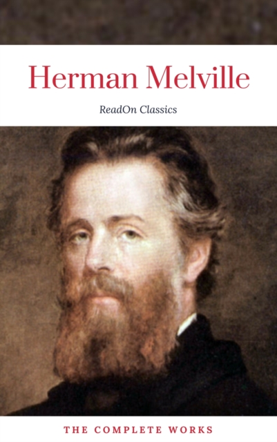 Herman Melville: The Complete works (ReadOn Classics), EPUB eBook