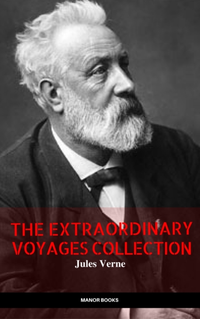 Jules Verne: The Extraordinary Voyages Collection (The Greatest Writers of All Time), EPUB eBook