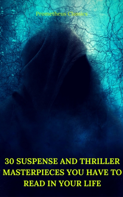 30 Suspense and Thriller Masterpieces you have to read in your life (Best Navigation, Active TOC) (Prometheus Classics), EPUB eBook