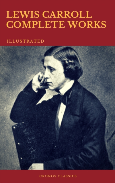 The Complete Works of Lewis Carroll (Best Navigation, Active TOC) (Cronos Classics), EPUB eBook