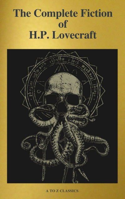 The Complete Fiction of H.P. Lovecraft ( A to Z Classics ), EPUB eBook