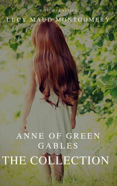 The Collection Anne of Green Gables (A to Z Classics), EPUB eBook