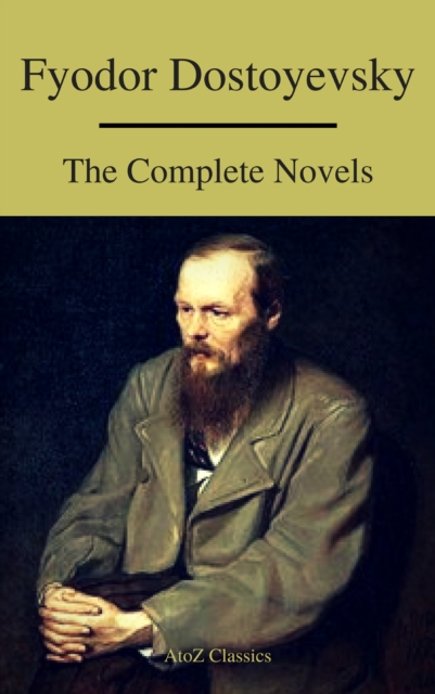 Fyodor Dostoyevsky: The Complete Novels ( A to Z Classics ), EPUB eBook