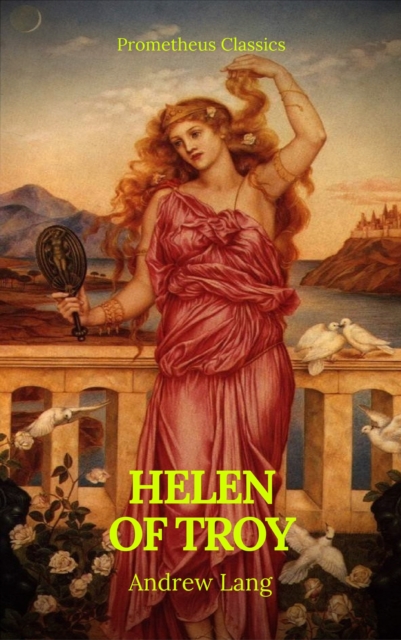 Helen of Troy (Best Navigation, Active TOC)(Prometheus Classics), EPUB eBook