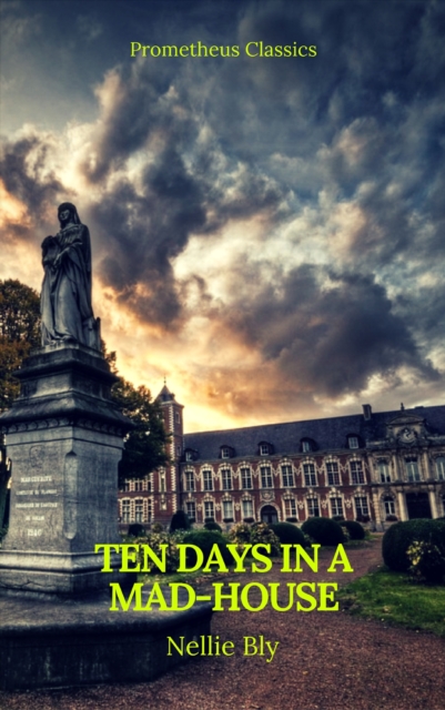 Ten Days in a Mad-House (Best Navigation, Active TOC)(Prometheus Classics), EPUB eBook
