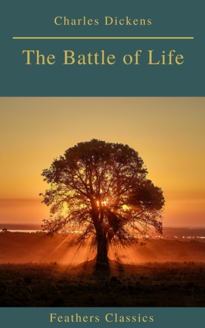 The Battle of Life (Feathers Classics), EPUB eBook