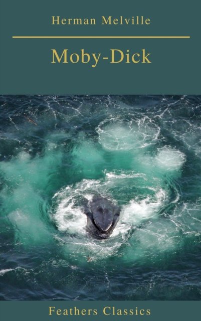 Moby-Dick (Best Navigation, Active TOC) (Feathers Classics), EPUB eBook