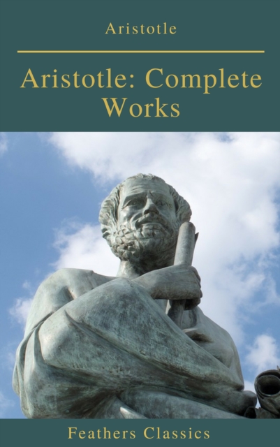 Aristotle: Complete Works (Active TOC) (Feathers Classics ), EPUB eBook