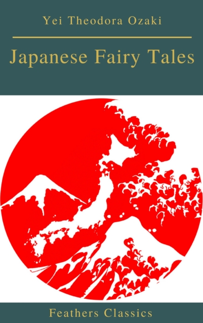 Japanese Fairy Tales (Best Navigation, Active TOC)(Feathers Classics), EPUB eBook