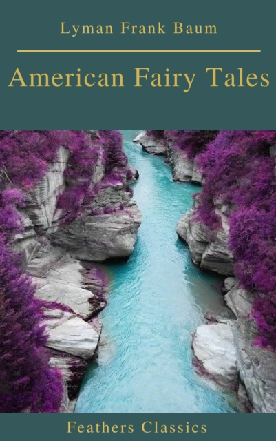 American Fairy Tales (Best Navigation, Active TOC)(Feathers Classics), EPUB eBook