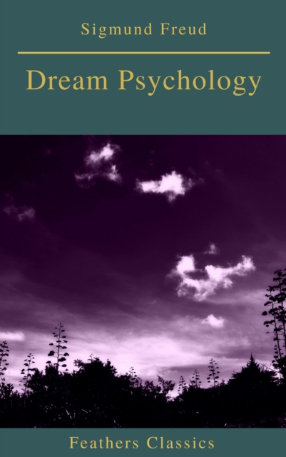 Dream Psychology (Best Navigation, Active TOC)(Feathers Classics), EPUB eBook