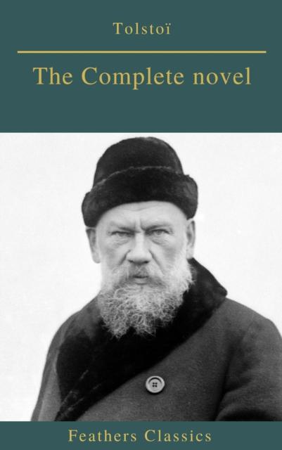 Tolstoi : The Complete novel (Feathers Classics), EPUB eBook