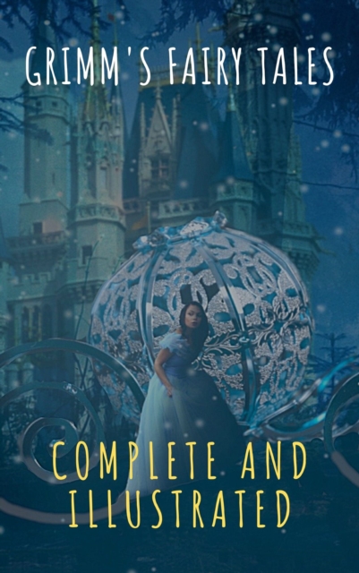 Grimm's Fairy Tales: Complete and Illustrated, EPUB eBook