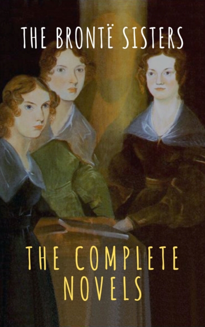 The Bronte Sisters: The Complete Novels, EPUB eBook