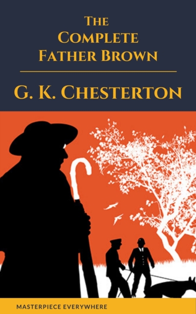 Father Brown (Complete Collection): 53 Murder Mysteries : The Scandal of Father Brown, The Donnington Affair & The Mask of Midas..., EPUB eBook