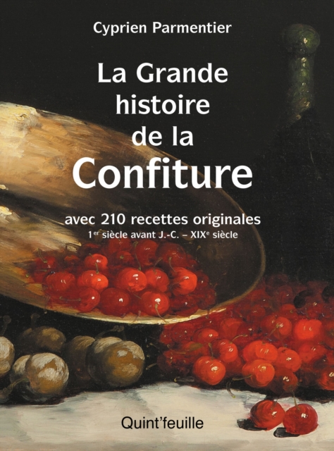 La grande histoire de la confiture : Avec 210 recettes originales 1er siecle avant J. -C. - XIXe siecle, EPUB eBook