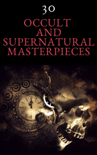 30 Occult and Supernatural Masterpieces in One Book, EPUB eBook