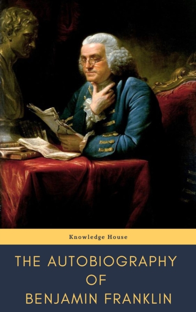 The Autobiography of Benjamin Franklin, EPUB eBook