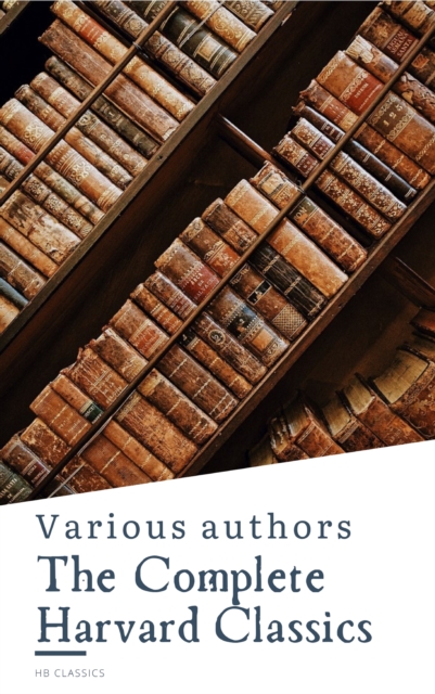 The Complete Harvard Classics  ALL 71 Volumes : The Five Foot Shelf & The Shelf of Fiction, EPUB eBook